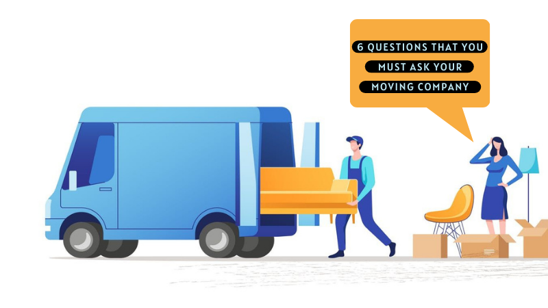 6 Questions that You Must Ask Your Moving Company