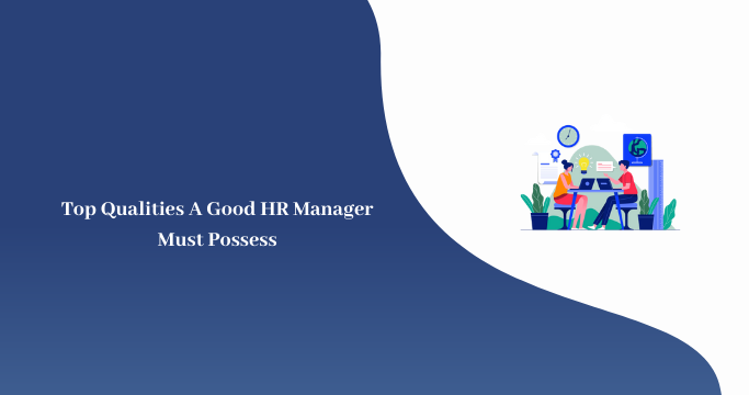 Top Qualities A Good HR Manager Must Possess