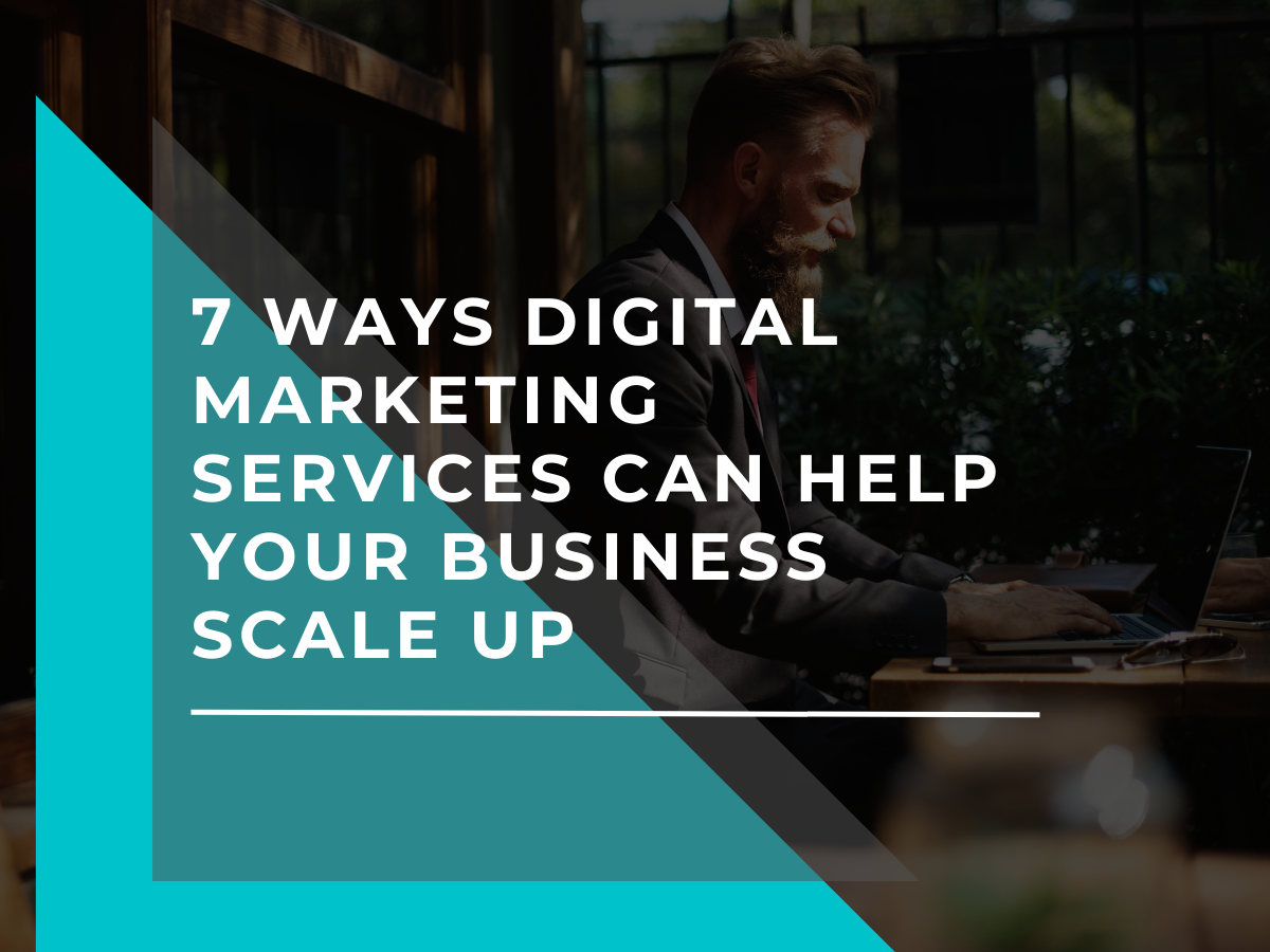 7 Ways Digital Marketing Services Can Help Your Business Scale Up