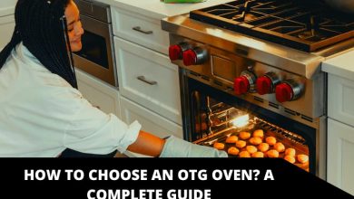 Photo of How to Choose an OTG Oven? A Complete Guide