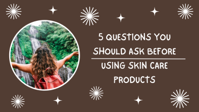 Photo of 5 Questions You Should Ask Before Using Skin care Products